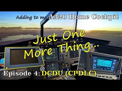 Ep. 4 | Adding a DCDU (CPDLC) to our A320 Home Cockpit | Just One More Thing | Flight Sim Setup