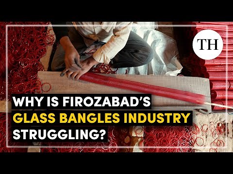 Why is Firozabad’s glass bangles industry struggling?