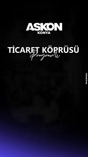 ASKON Konya Şubesi, Ticaret Köprüsü Programıyla Üyelerini Buluşturdu...