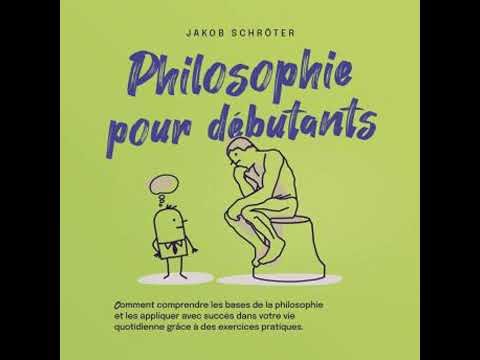 Philosophie pour débutants Comment comprendre les bases de la philosophie et les appliquer avec