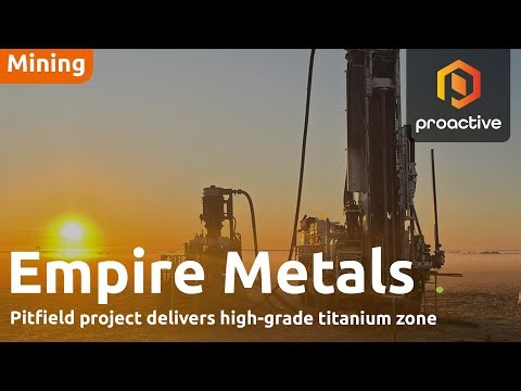 Empire Metals MD says high-grade titanium zone boosts Pitfield economics
