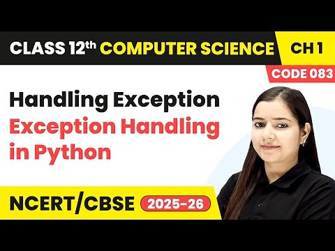 Handling Exception - Exception Handling in Python | Class 12 Computer Science Chapter 1 | CBSE 2025