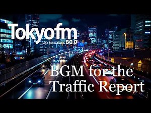 TOKYO FM トラフィックレポート BGM （フル）【公式】 | BGM for the TOKYO FM Traffic Report - Full Length - Official