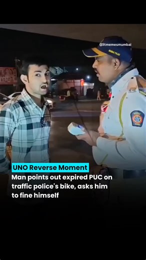 Lit Memes Mumbai | Rushikesh & Sarvednya on Instagram: "Bro didn't even hesitate 😭😂 A video of an unusual roadside moment is making the rounds on social media. During an interaction, a citizen notices that a traffic police motorcycle’s PUC (Pollution Under Control) certificate has expired and casually points it out. He then suggests the officer to challan his own bike first, leaving viewers amused. DM for credits/removal . FOLLOW @LITMEMESMUMBAI FOR MORE! . #mumbai #mumbaipolice #memes #mumbai