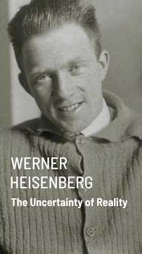Mind and Fates: Werner Heisenberg — The Uncertainty of Reality