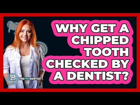 Why Get a Chipped Tooth Checked by a Dentist?