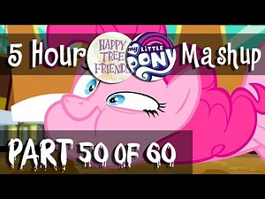 5 Hour Long Happy Tree Friends / My Little Pony: FiM Dubstep Mashup (Part 50)