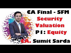 CA Final | SFM | Security Valuation | Part 1| Revision | ICAI Module | CA. Sumit Sarda