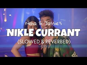 Nikle Currant - Jassie Gill & Neha Kakkar [Slowed + Reverb] | Lofi edits