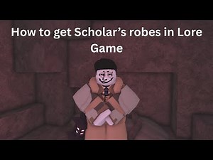 How to get Scholar's robes in Lore Game!