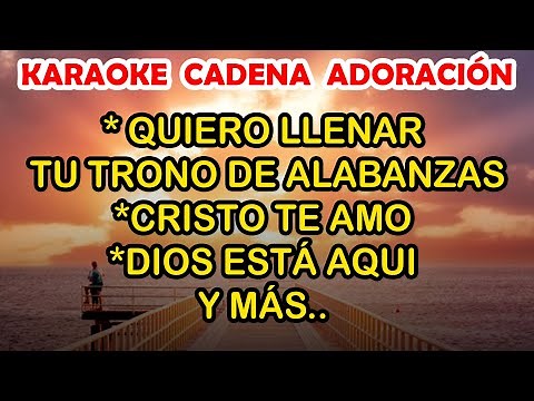 KARAOKE POPURRI ADORACIÓN - QUIERO LLENAR TU TRONO DE ALABANZAS Y MÁS