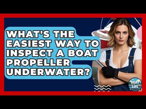 What's The Easiest Way To Inspect A Boat Propeller Underwater? - Boat Life Masters