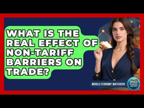 What Is The Real Effect Of Non-tariff Barriers On Trade? - World Economy Watchers