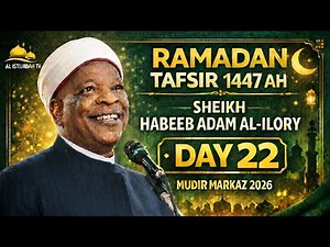 Ramadan Tafsir 1447AH | Sheikh Habeeb Adam Al-Ilory – Day 22 | Mudir Markaz 2026