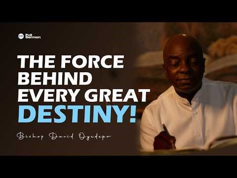 The Invisible Force Behind Every Great Destiny | Bishop David Oyedepo