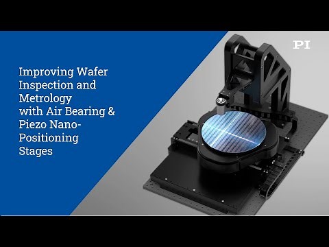 Improving Wafer Inspection & Metrology w/Air Bearings and Piezo Nanopositioning Stages | PI