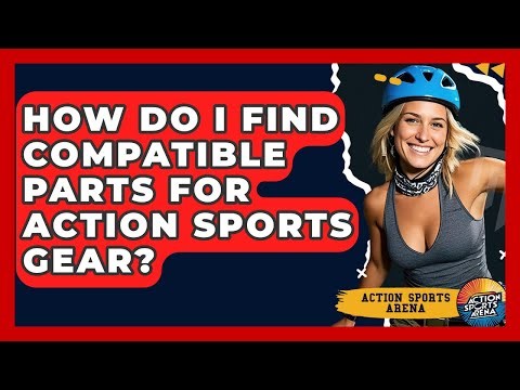 How Do I Find Compatible Parts For Action Sports Gear? - Action Sports Arena