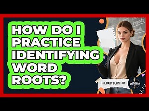 How Do I Practice Identifying Word Roots?