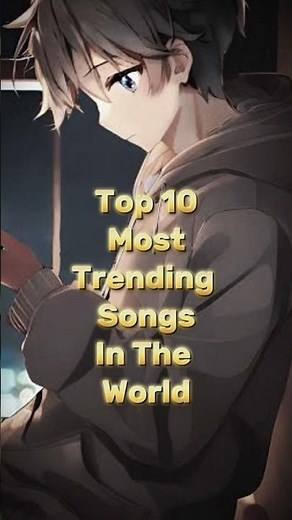 "Top 10 Most Trending Songs In The World This Week"