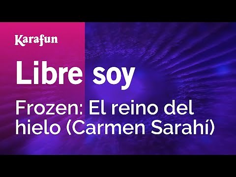 Libre soy - Frozen (2013 film) (Carmen Sarahí) | Karaoke Version | KaraFun