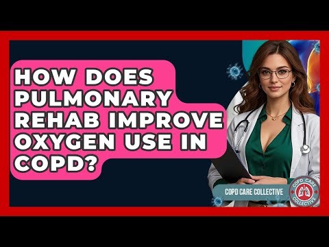 How Does Pulmonary Rehab Improve Oxygen Use In COPD? - COPD Care Collective