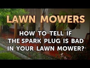 How to Tell If the Spark Plug Is Bad in Your Lawn Mower?