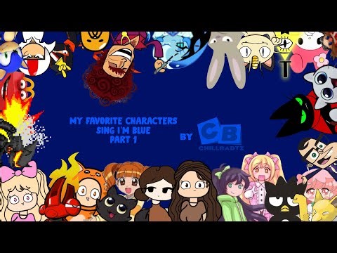 My Favorite Characters Sing I’m Blue (Part 1, PLEASE READ DESCRIPTION)