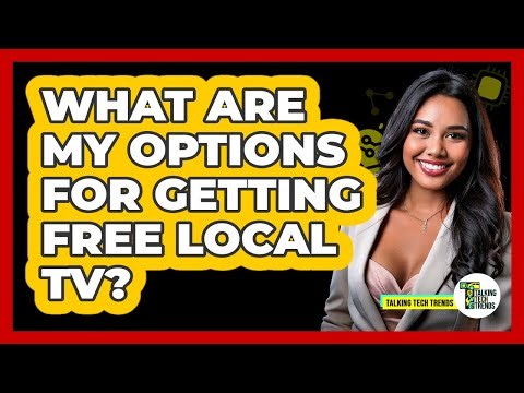 What Are My Options For Getting Free Local TV?