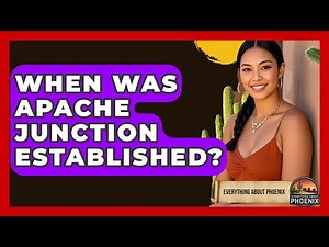 When Was Apache Junction Established? - Everything About Phoenix