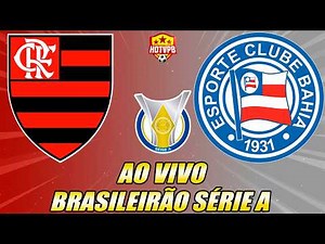 FLAMENGO X BAHIA AO VIVO CAMPEONATO BRASILEIRO SÉRIE A - NARRAÇÃO