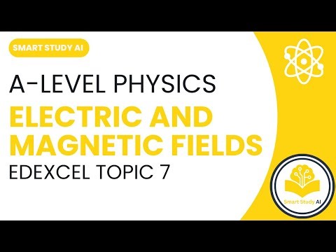 A Guide to A-Level Physics Edexcel Topic 7: Electric & Magnetic Fields