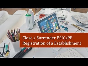 How to close or surrender your ESIC or PF registration of your establishment.