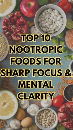 Top 10 Nootropic Foods for Sharp Focus & Mental Clarity #nootropicos #mentalclarity #health