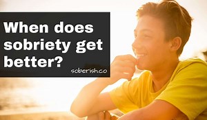 When Does Sobriety Get Better? It Depends.