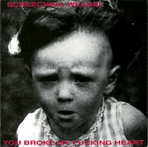 Screeching Weasel - You Broke My Fucking Heart