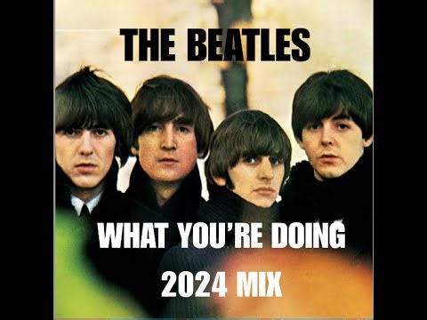 THE BEATLES - "WHAT YOU'RE DOING" (2024 MIX) - FAN VIDEO (HD)