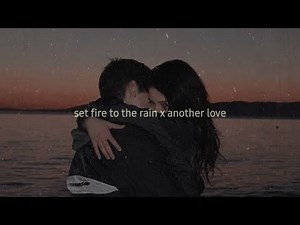 Set fire to the rain x another love 《tiktok remix》
