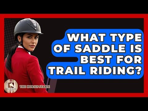 What Type Of Saddle Is Best For Trail Riding? - The Horses Stable