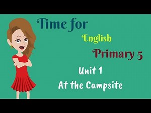 Primary 5, Time for English, Unit 1, At the Campsite, English for kids | English for Primary 5