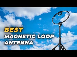 Best Magnetic Loop Antenna - Lightweight and Economical