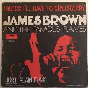 James Brown & The Famous Flames - I Guess I'll Have To Cry, Cry, Cry / Just Plain Funk