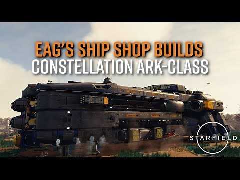 STARFIELD | Constellation Ark-Class Expedition Cruiser Tutorial | GLITCHED | Eag's Ship Shop Builds