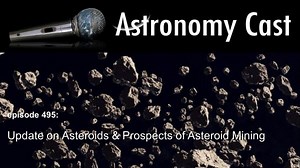 Astronomy Cast Ep. 495: Update on Asteroids & Prospects of Asteroid Mining