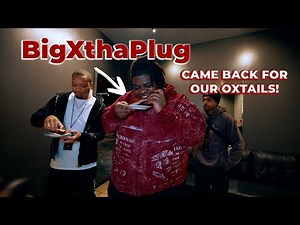 BigXthaPlug Came Back for Our OXTAILS!