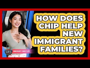 How Does CHIP Help New Immigrant Families?