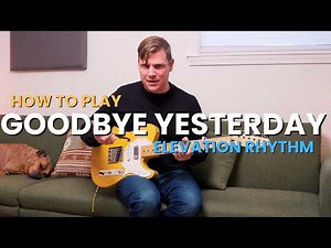 How to play Goodbye Yesterday on guitar | Elevation Rhythm Tutorial