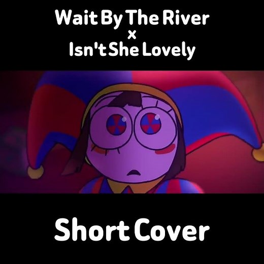 wait by the river x isn't she lovely - short cover // #tadc,#pomni,#jax,#digitalcircus