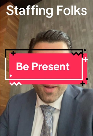 Staffing Success: The Power of Being Present