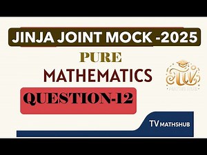 JJEB UACE Pure Mathematics , |MOCK - 2025 | Question 12| Solution & Step-by-Step Guide