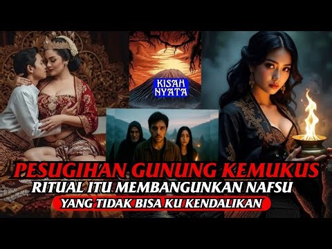 PESUGIHAN GUNUNG KEMUKUS | membuat nafsuku sulit dikendalikan - cerita horor - kisah nyata